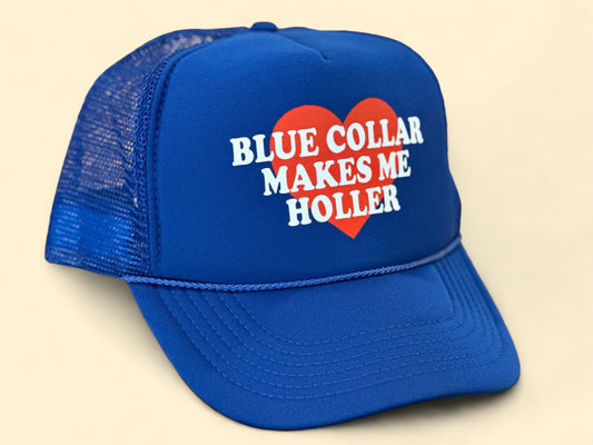 Blue Collar Makes Me Holler Trucker